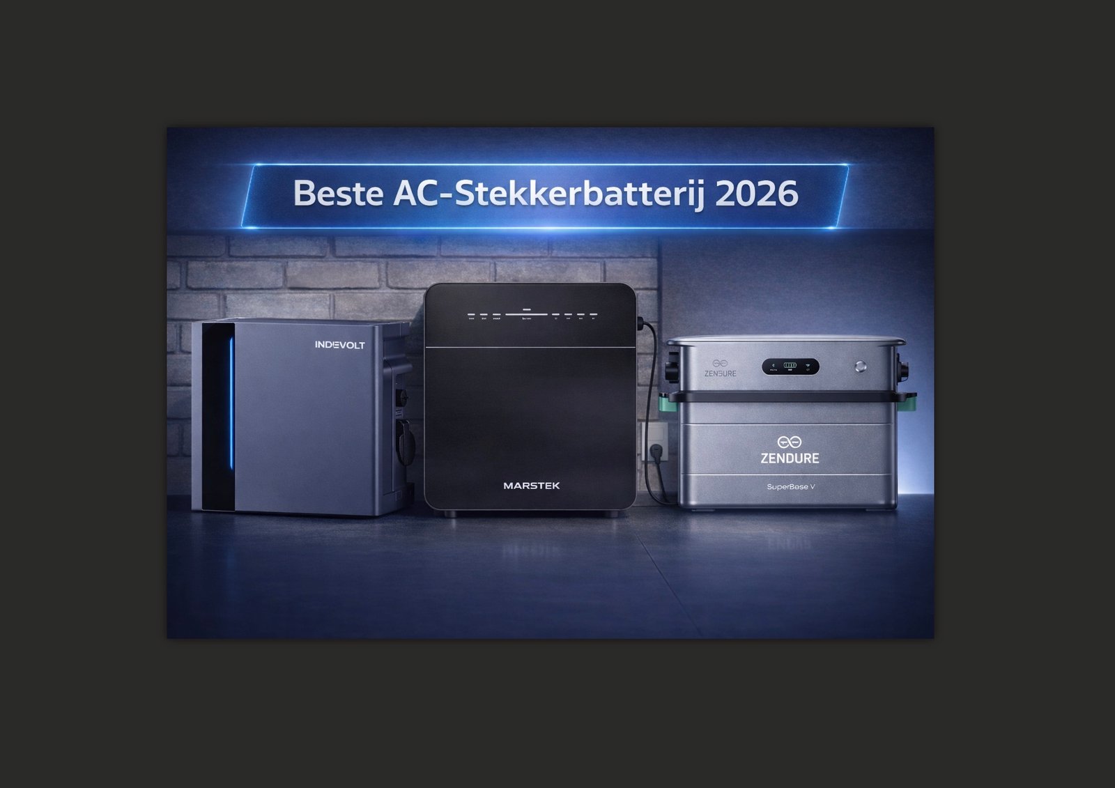 Beste thuisbatterij 2026: Zendure vs Indevolt vs Marstek